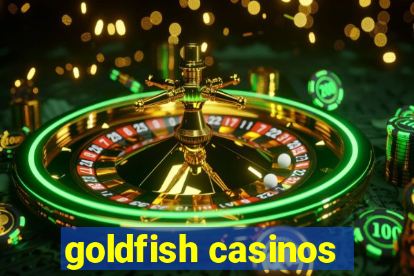 goldfish casinos